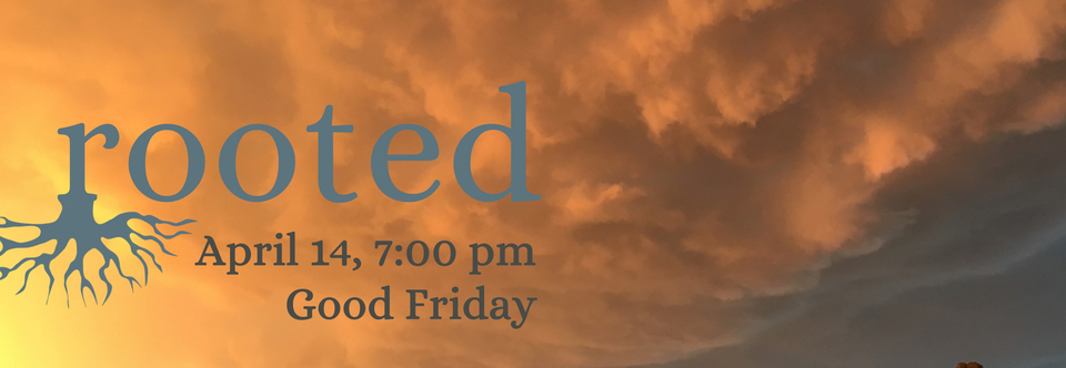 Rooted – Good Friday