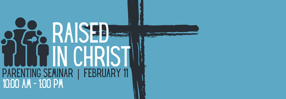 Raised in Christ Parenting Seminar